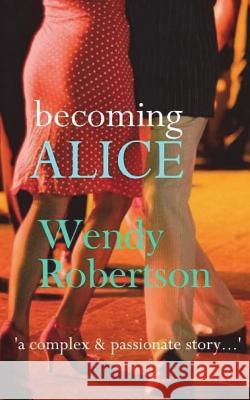 Becoming Alice: Lifespan 1941-1951 Wendy Robertson 9781719161800 Createspace Independent Publishing Platform - książka