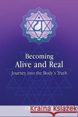 Becoming Alive and Real: Journey into the Body's Truth McCoy, Cherie 9781535074902 Createspace Independent Publishing Platform - książka