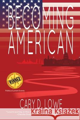 Becoming American: A Political Memoir Cary D Lowe, Edith Eger 9781684334629 Black Rose Writing - książka