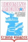 Becoming American: An Ethnic History Archdeacon, Thomas J. 9780029009802 Free Press