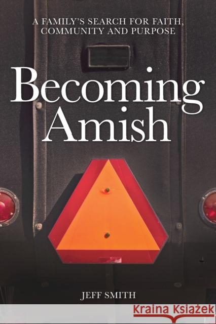 Becoming Amish: A family's search for faith, community and purpose Smith, Jeff 9780997373301 Dance Hall Press, LLC - książka
