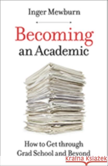 Becoming an Academic: How to Get Through Grad School and Beyond Inger Mewburn 9781421428802 Johns Hopkins University Press - książka