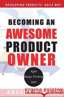 Becoming an Awesome Product Owner: Developing Products in the Agile Way Anusha Hewage 9781646337736 Hewage - książka