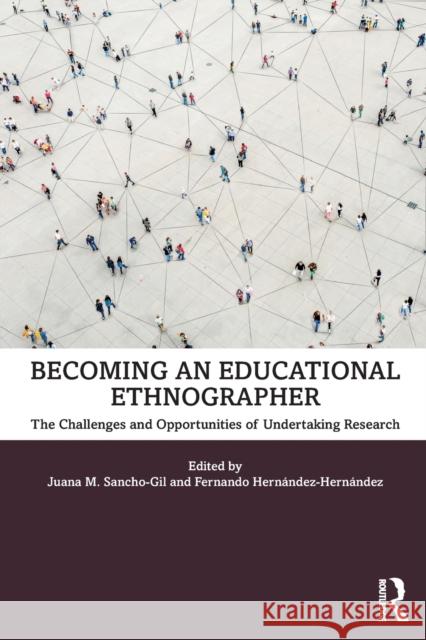 Becoming an Educational Ethnographer: The Challenges and Opportunities of Undertaking Research Sancho-Gil, Juana M. 9780367466497 Routledge - książka