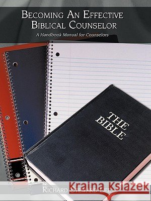 Becoming An Effective Biblical Counselor: A Handbook Manual for Counselors Lee, Richard Steward 9781438912905 Authorhouse - książka