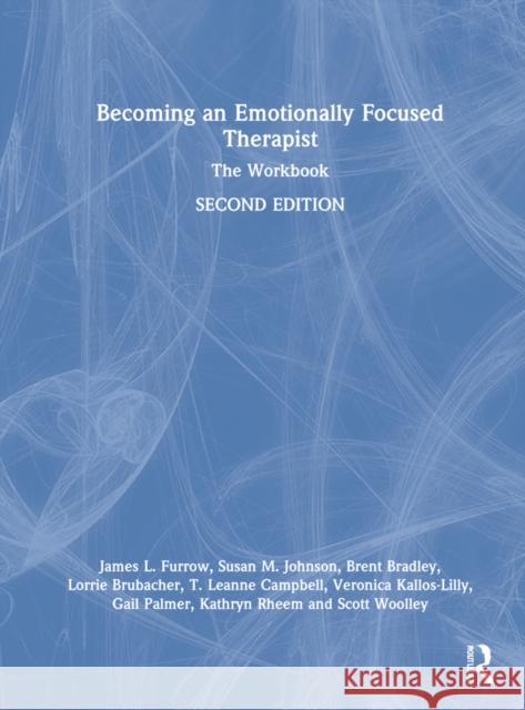 Becoming an Emotionally Focused Therapist: The Workbook James L. Furrow Susan M. Johnson Brent Bradley 9780367483470 Routledge - książka