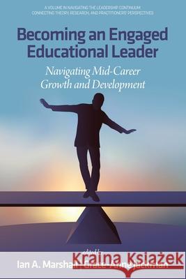 Becoming an Engaged Educational Leader: Navigating Mid-Career Growth and Development Ian A Marshall, Grace-Anne Jackman 9798887306711 Emerald Publishing Ltd (Iap) - książka