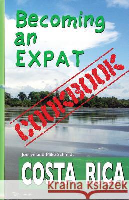 Becoming an Expat COOKBOOK: Costa Rica Schmidt, Mike 9781938216060 Enete Enterprises - książka