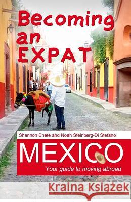 Becoming an Expat Mexico: Your guide to moving abroad Steinberg-Di Stefano, Noah 9781938216145 Enete Enterprises - książka