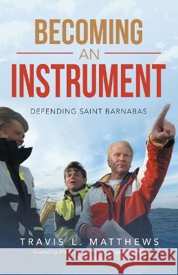 Becoming an Instrument: Defending Saint Barnabas Travis L Matthews 9781664271166 WestBow Press - książka