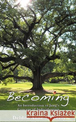 Becoming: An Introduction to Jung's Concept of Individuation McNeely, Deldon Anne 9781926715599 Fisher King Press - książka