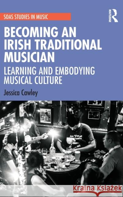 Becoming an Irish Traditional Musician: Learning and Embodying Musical Culture Jessica Cawley 9780367429997 Routledge - książka