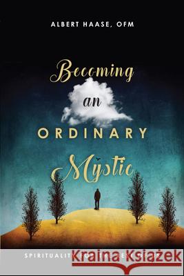 Becoming an Ordinary Mystic – Spirituality for the Rest of Us Ofm, Albert Haase 9780830846573 IVP Books - książka