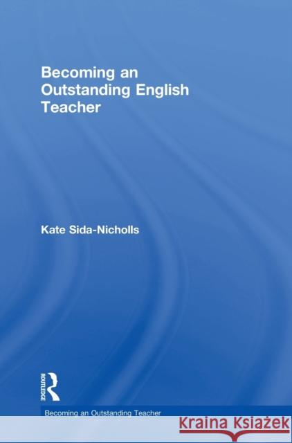 Becoming an Outstanding English Teacher Kate Sida-Nicholls 9781138916968 Routledge - książka