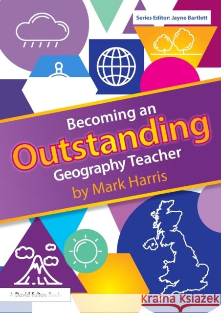 Becoming an Outstanding Geography Teacher Mark Harris 9781138697218 Routledge - książka