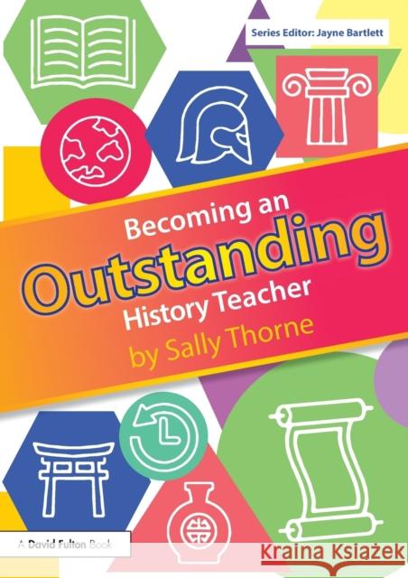 Becoming an Outstanding History Teacher Sally Thorne 9780815365266 Routledge - książka
