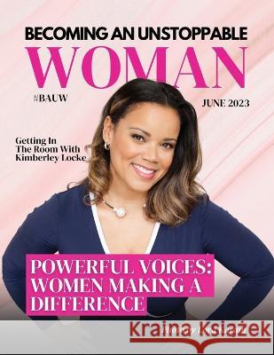 Becoming An Unstoppable Woman Magazine: Powerful Voices: Women Making a Difference Hanna Olivas Adriana Luna Carlos Kimberley Locke 9781960136251 She Rises Studios - książka