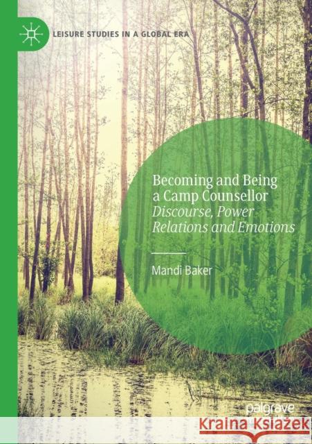 Becoming and Being a Camp Counsellor: Discourse, Power Relations and Emotions Mandi Baker 9783030325039 Palgrave MacMillan - książka