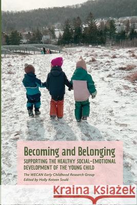 Becoming and Belonging: Supporting the Health Social-Emotional Development of the Young Child Wecan Early Childhood Research Group     Holly Koteen-Soul? 9781936849611 Waldorf Early Childhood Association North Ame - książka