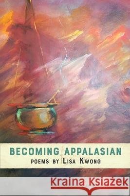 Becoming AppalAsian Lisa Kwong 9781941783856 Glass Lyre Press - książka