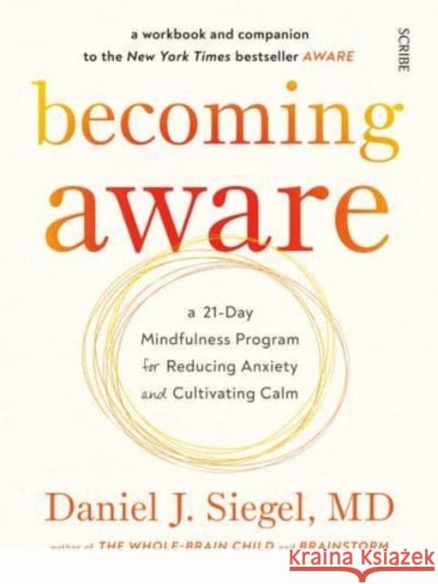 Becoming Aware: a 21-day mindfulness program for reducing anxiety and cultivating calm Daniel J., MD Siegel 9781914484056 Scribe Publications - książka