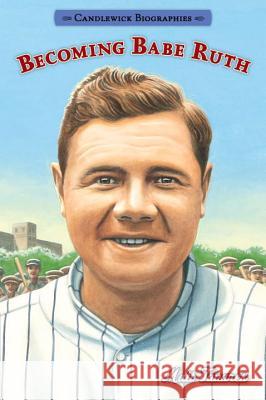 Becoming Babe Ruth: Candlewick Biographies Matt Tavares Matt Tavares 9780763687687 Candlewick Press (MA) - książka