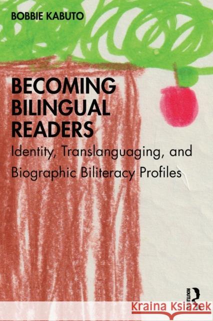 Becoming Bilingual Readers: Identity, Translanguaging, and Biographic Biliteracy Profiles Bobbie Kabuto 9780367492090 Routledge - książka