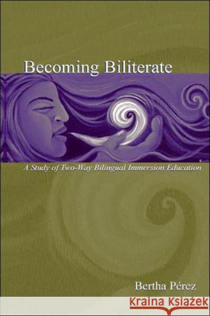 Becoming Biliterate: A Study of Two-Way Bilingual Immersion Education Perez, Bertha 9780805846782 Lawrence Erlbaum Associates - książka