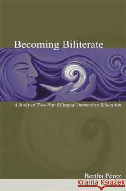 Becoming Biliterate: A Study of Two-Way Bilingual Immersion Education Bertha Perez   9781138987746 Taylor and Francis - książka