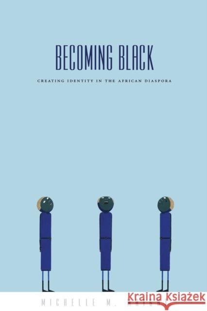 Becoming Black: Creating Identity in the African Diaspora Wright, Michelle M. 9780822332886 Duke University Press - książka