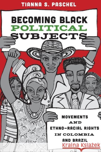 Becoming Black Political Subjects: Movements and Ethno-Racial Rights in Colombia and Brazil Tianna S. Paschel 9780691180755 Princeton University Press - książka