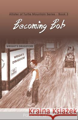 Becoming Bob: Allister of Turtle Mountain Series Patricia E. Linson 9781486616381 Word Alive Press - książka