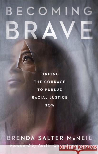 Becoming Brave: Finding the Courage to Pursue Racial Justice Now Brenda Salter McNeil Austin Brown 9781587434471 Baker Publishing Group - książka