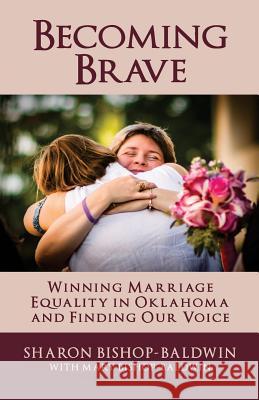 Becoming Brave: Winning Marriage Equality in Oklahoma and Finding Our Voice Sharon Bishop-Baldwin Mary Bishop-Baldwin 9780692835098 Shmaryon Publications - książka