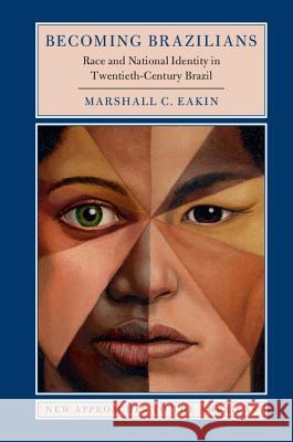 Becoming Brazilians: Race and National Identity in Twentieth-Century Brazil Marshall C. Eakin 9781107175761 Cambridge University Press - książka