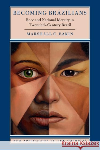 Becoming Brazilians: Race and National Identity in Twentieth-Century Brazil Marshall C. Eakin 9781316626009 Cambridge University Press - książka