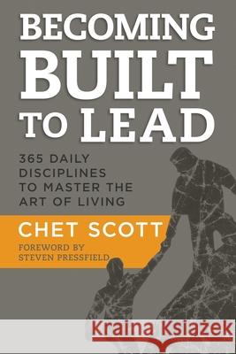 Becoming Built to Lead: 365 Daily Disciplines to Master the Art of Living Chet Scott, Steven Pressfield 9781636800097 Built to Lead - książka