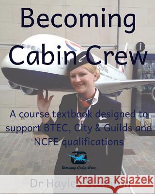 Becoming Cabin Crew: A Course Textbook Designed to Support Btec, Ncfe and City & Guilds Qualifications Dr Hayley Stainton 9781727461961 Createspace Independent Publishing Platform - książka