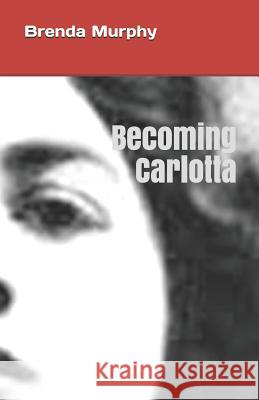 Becoming Carlotta: A Biographical Novel Brenda Murphy 9780997366969 Bricktop Hill Books - książka