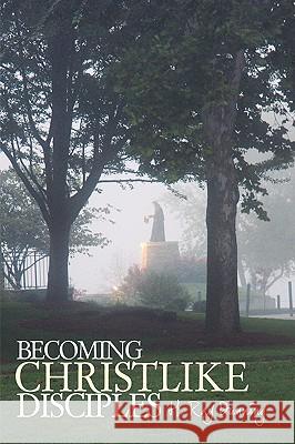Becoming Christlike Disciples Ray Dunning H 9781449700140 WestBow Press - książka