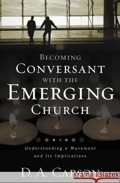 Becoming Conversant with the Emerging Church: Understanding a Movement and Its Implications Carson, D. A. 9780310259473 Zondervan Publishing Company - książka