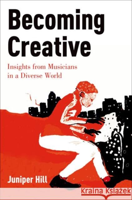 Becoming Creative: Insights from Musicians in a Diverse World Juniper Hill 9780199365180 Oxford University Press, USA - książka