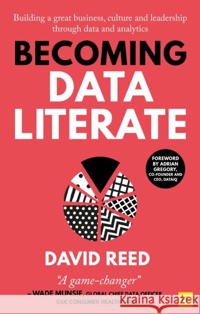 Becoming Data Literate: Building a great business, culture and leadership through data and analytics David Reed 9780857199270 Harriman House Publishing - książka