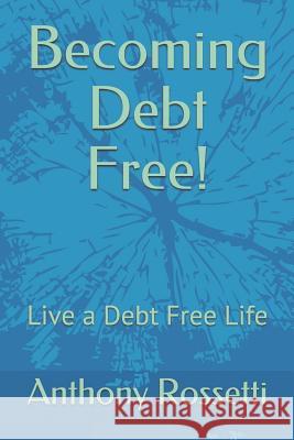 Becoming Debt Free! Anthony Rossetti 9781549518157 Independently Published - książka