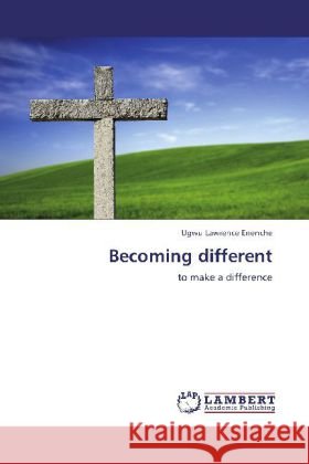 Becoming different : to make a difference Lawrence Enenche, Ugwu 9783848446889 LAP Lambert Academic Publishing - książka