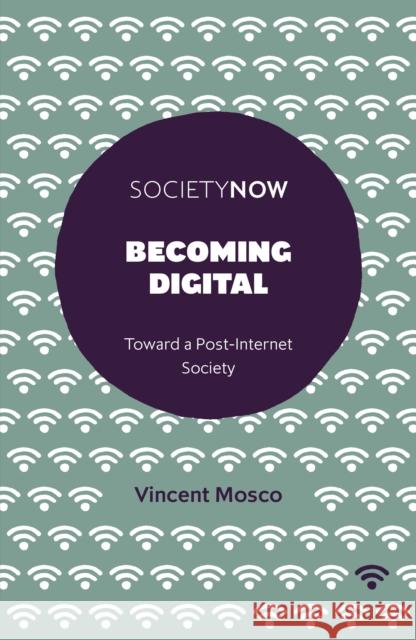 Becoming Digital: Toward a Post-Internet Society Vincent Mosco 9781787432963 Emerald Publishing Limited - książka