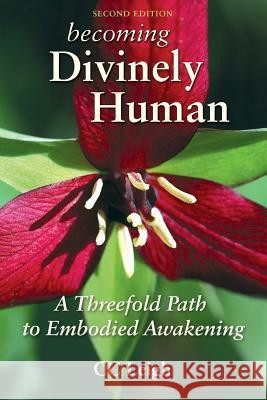 Becoming Divinely Human: A Threefold Path to Embodied Awakening CC Leigh 9780983546221 Wolfsong Press - książka