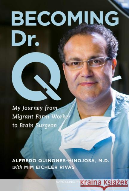 Becoming Dr. Q: My Journey from Migrant Farm Worker to Brain Surgeon Alfredo Quiones-Hinojosa 9798887700175 Taylor & Francis Ltd - książka