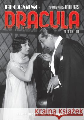 Becoming Dracula: The Early Years of Bela Lugosi, Volume Two Gary D. Rhodes Bill Kaffenberger 9781629338118 BearManor Media - książka