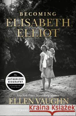 Becoming Elisabeth Elliot Ellen Vaughn 9781535910934 B&H Books - książka